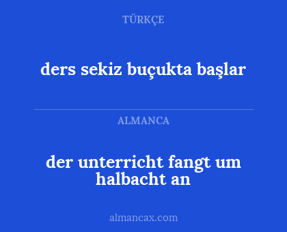 ders sekiz buçukta başlar - der unterricht fangt um halbacht an