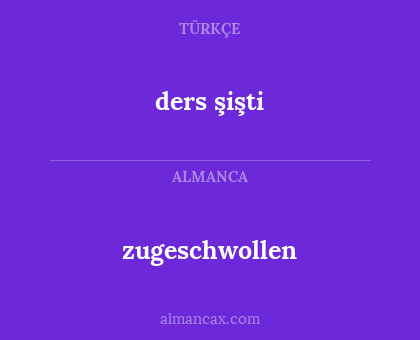zugeschwollen - ders şişti