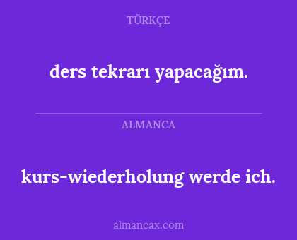 kurs-wiederholung werde ich. - ders tekrarı yapacağım.