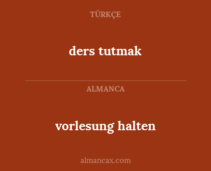 ders tutmak - vorlesung halten