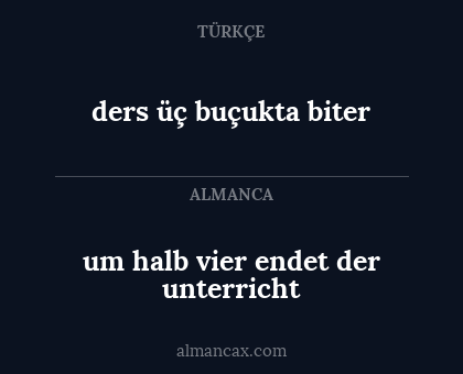 ders üç buçukta biter - um halb vier endet der unterricht