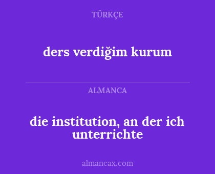ders verdiğim kurum - die institution, an der ich unterrichte