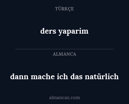 dann mache ich das natürlich - ders yaparim