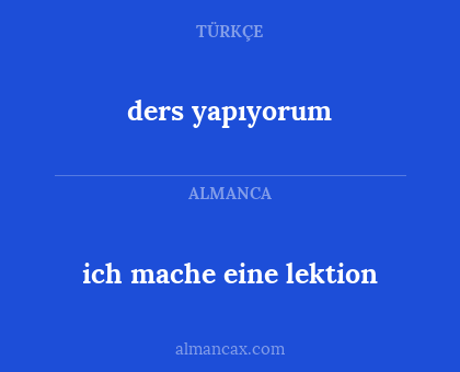 ders yapıyorum - ich mache eine lektion