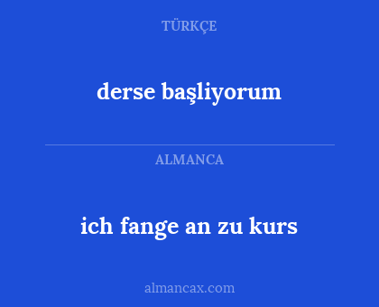 derse başliyorum - ich fange an zu kurs
