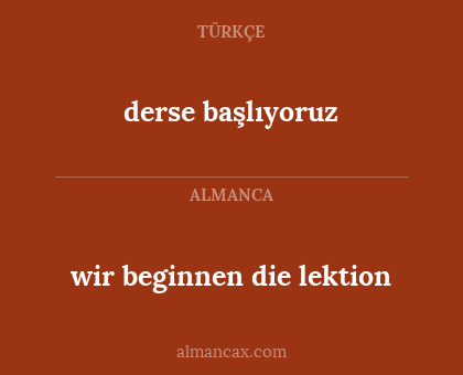 wir beginnen die lektion - derse başlıyoruz
