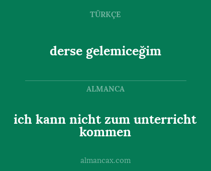 ich kann nicht zum unterricht kommen - derse gelemiceğim