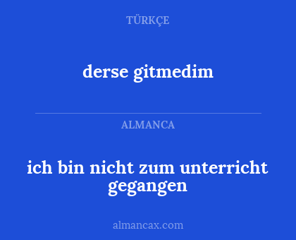 ich bin nicht zum unterricht gegangen - derse gitmedim