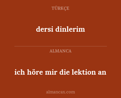 dersi dinlerim - ich höre mir die lektion an