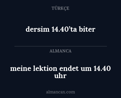 meine lektion endet um 14.40 uhr - dersim 14.40’ta biter