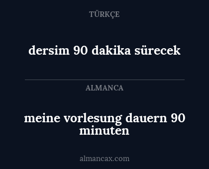 dersim 90 dakika sürecek - meine vorlesung dauern 90 minuten