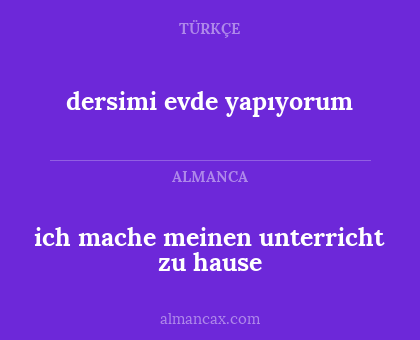 dersimi evde yapıyorum - ich mache meinen unterricht zu hause