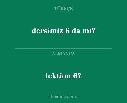 dersimiz 6 da mı? - lektion 6?