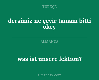 dersimiz ne çevir tamam bitti okey - was ist unsere lektion?