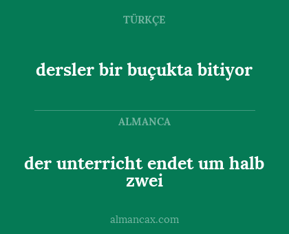 dersler bir buçukta bitiyor - der unterricht endet um halb zwei