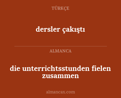 dersler çakıştı - die unterrichtsstunden fielen zusammen