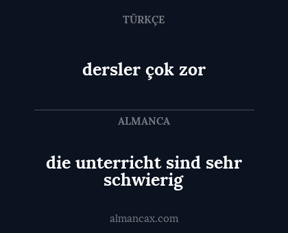 dersler çok zor - die unterricht sind sehr schwierig