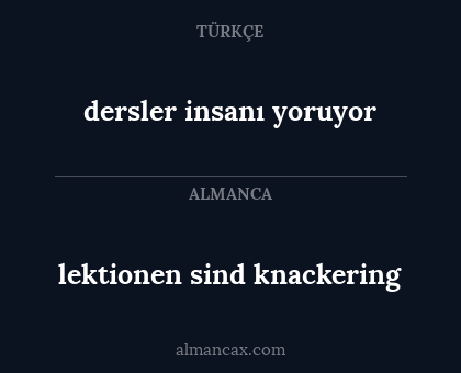 dersler insanı yoruyor - lektionen sind knackering
