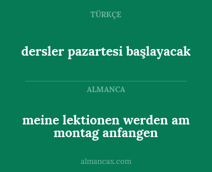 dersler pazartesi başlayacak - meine lektionen werden am montag anfangen