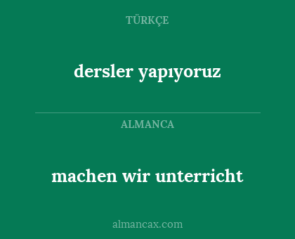 dersler yapıyoruz - machen wir unterricht