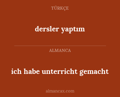 dersler yaptım - ich habe unterricht gemacht
