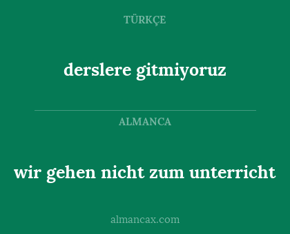 derslere gitmiyoruz - wir gehen nicht zum unterricht