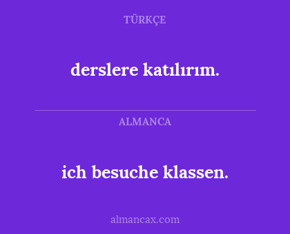 derslere katılırım. - ich besuche klassen.