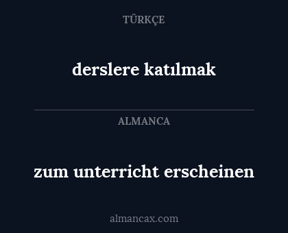 derslere katılmak - zum unterricht erscheinen
