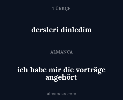 ich habe mir die vorträge angehört - dersleri dinledim