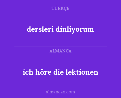 dersleri dinliyorum - ich höre die lektionen