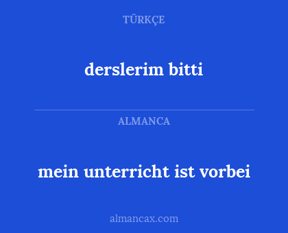 mein unterricht ist vorbei - derslerim bitti