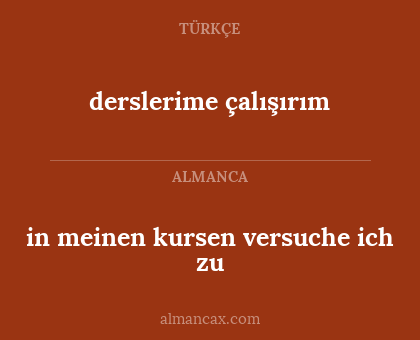 derslerime çalışırım - in meinen kursen versuche ich zu