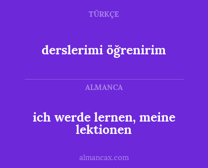 derslerimi öğrenirim - ich werde lernen, meine lektionen