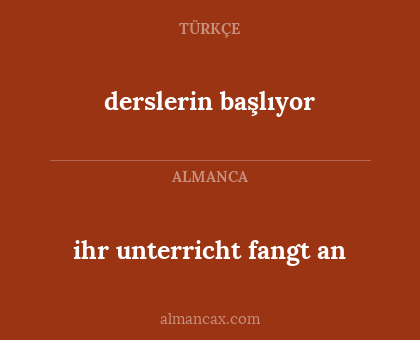 derslerin başlıyor - ihr unterricht fangt an