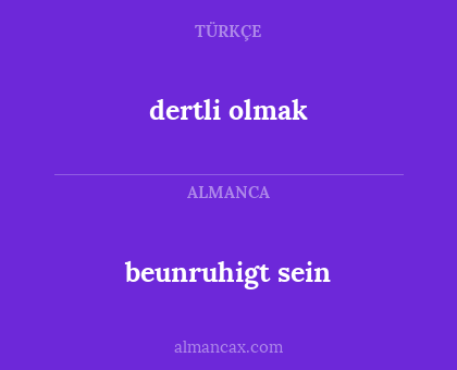 beunruhigt sein - dertli olmak