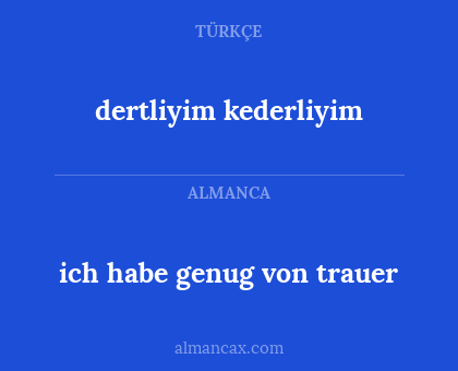 dertliyim kederliyim - ich habe genug von trauer