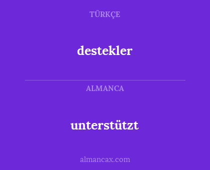 destekler - unterstützt