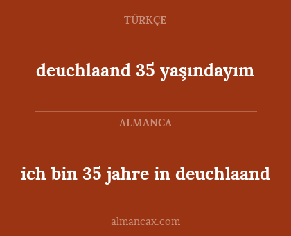 ich bin 35 jahre in deuchlaand - deuchlaand 35 yaşındayım