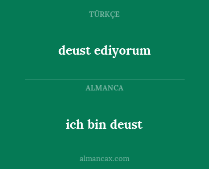 deust ediyorum - ich bin deust