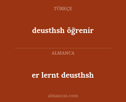 deusthsh öğrenir - er lernt deusthsh