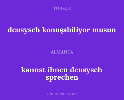kannst ihnen deusysch sprechen - deusysch konuşabiliyor musun