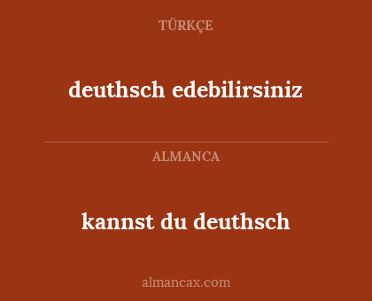 deuthsch edebilirsiniz - kannst du deuthsch
