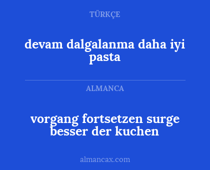vorgang fortsetzen surge besser der kuchen - devam dalgalanma daha iyi pasta