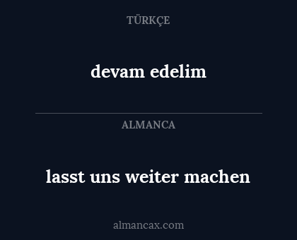 devam edelim - lasst uns weiter machen