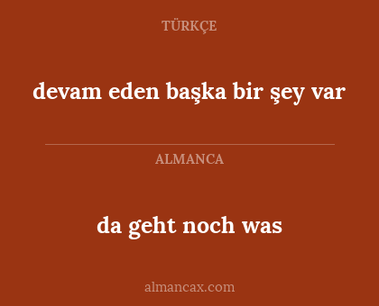 da geht noch was - devam eden başka bir şey var