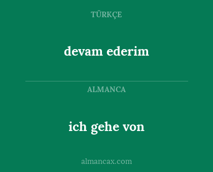 devam ederim - ich gehe von
