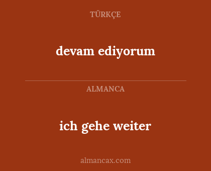 devam ediyorum - ich gehe weiter