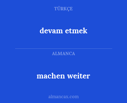 machen weiter - devam etmek