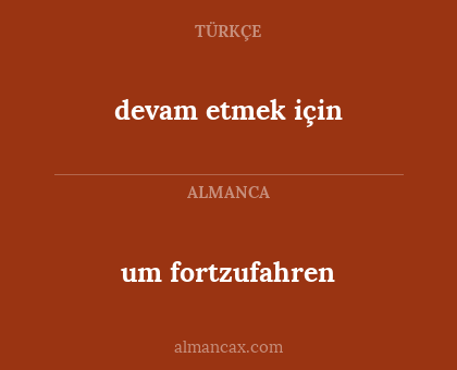 um fortzufahren - devam etmek için