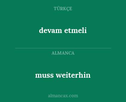 muss weiterhin - devam etmeli